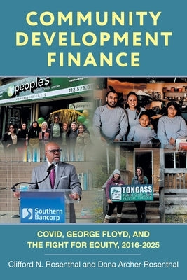 Community Development Finance: COVID, George Floyd, and the Fight for Equity, 2016-2025 by Rosenthal, Clifford N.