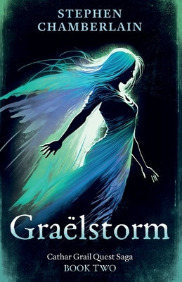 Graëlstorm: Cathar Grail Quest Saga, Book 2 by Chamberlain, Stephen