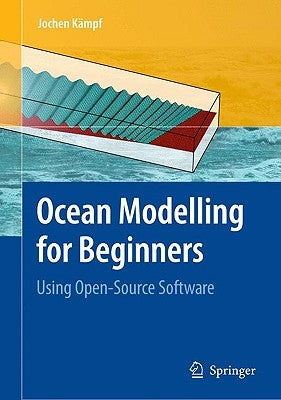 Ocean Modelling for Beginners: Using Open-Source Software [With CDROM] by Kämpf, Jochen
