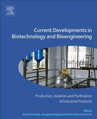 Current Developments in Biotechnology and Bioengineering: Production, Isolation and Purification of Industrial Products by Pandey, Ashok