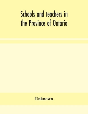Schools And Teachers In The Province Of Ontario; Elementary, Secondary, Vocational, Normal And Model Schools November 1937 by Unknown
