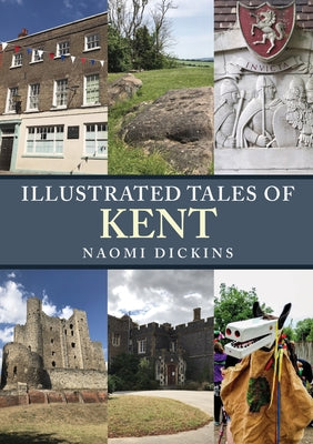 Illustrated Tales of Kent by Dickins, Naomi
