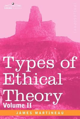 Types of Ethical Theory: Volume II by Martineau, James