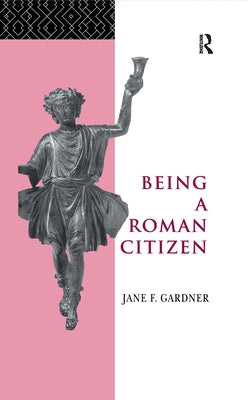 Being a Roman Citizen by Gardner, Jane F.