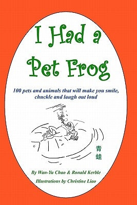 I Had a Pet Frog: 100 pets and animals that will make you smile, chuckle and laugh out loud by Kerble, Ronald