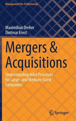 Mergers & Acquisitions: Understanding M&A Processes for Large- And Medium-Sized Companies by Dreher, Maximilian