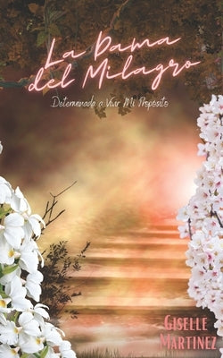 La Dama del Milagro: Determinada a Vivir Mi Propósito by Martínez, Giselle