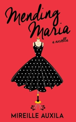Mending Maria: A Novella by Auxila, Mireille