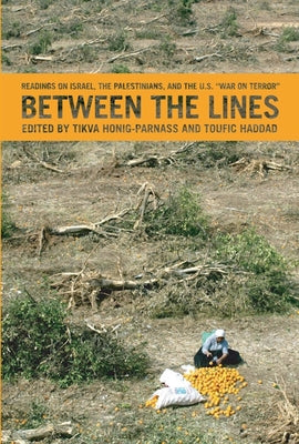 Between the Lines: Israel, the Palestinians, and the U.S. War on Terror by Honig-Parnass, Tikva