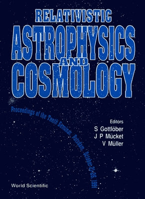 Relativistic Astrophysics and Cosmology - Proceedings of the Tenth Seminar by Gottlober, Stefan