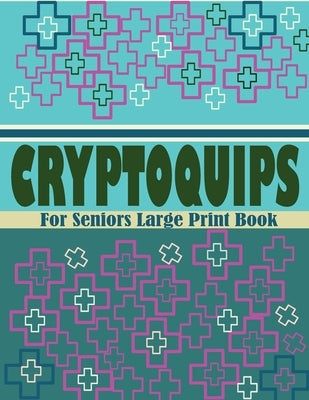 Cryptoquips For Seniors Large Print Book: Large Print Word Brain Training Puzzle Games by Patowary, Hasnat