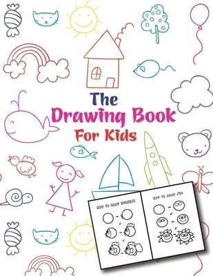 The Drawing Book For Kids: An Easy and Simple Step-by-Step Drawing Book for Kids to Learn to Draw by Publishing, Easy Draw