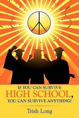 If You Can Survive High School, You Can Survive Anything! by Long, Trish