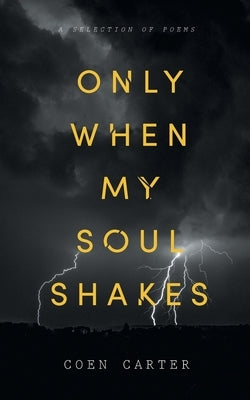 Only When My Soul Shakes by Carter, Coen
