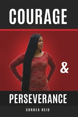 Courage and Perseverance: Single Mom to Married With Children: One Woman's Journey to Believing in Herself. by Reid, Cordea