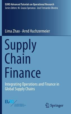 Supply Chain Finance: Integrating Operations and Finance in Global Supply Chains by Zhao, Lima