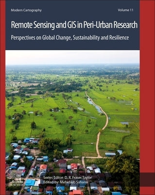 Remote Sensing and GIS in Peri-Urban Research: Perspectives on Global Change, Sustainability and Resilience Volume 11 by Sahana, Mehebub