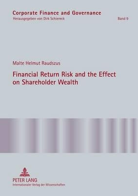 Financial Return Risk and the Effect on Shareholder Wealth: How M&A Announcements and Banking Crisis Events Affect Stock Mean Returns and Stock Return by Schiereck, Dirk