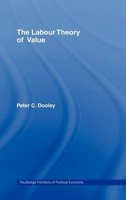 The Labour Theory of Value by Dooley, Peter C.