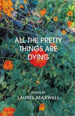 All the Pretty Things Are Dying by Maxwell, Laurel