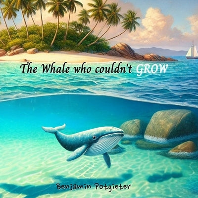 The Whale who couldn't Grow by Potgieter, Benjamin