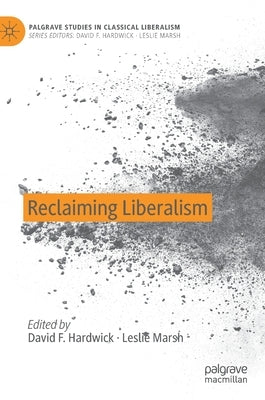 Reclaiming Liberalism by Hardwick, David F.