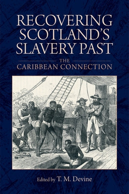 Recovering Scotland's Slavery Past: The Caribbean Connection by Devine, Tom M.