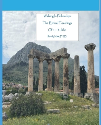 Walking In Fellowship: The Ethical Teachings of 1-3 John by Neal, Randy
