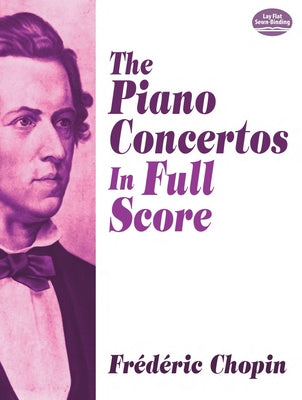 The Piano Concertos in Full Score by Chopin, Frédéric