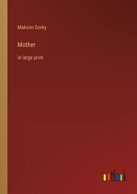 Mother: in large print by Gorky, Maksim