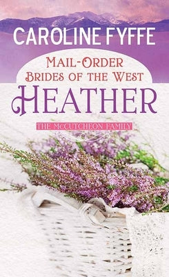 Mail-Order Brides of the West: Heather: A McCutcheon Family Novel by Fyffe, Caroline