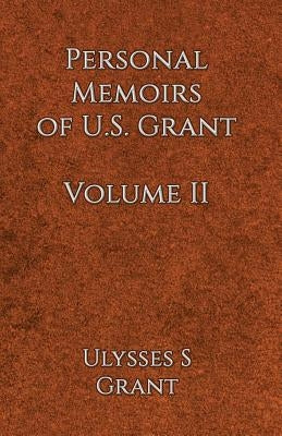 Personal Memoirs of U.S. Grant Volume 2 by Grant, Ulysses Simpson