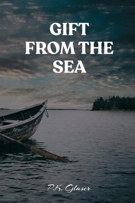 Gift From The Sea: A Romantic Fantasy Novel of the Seas by Glaser, P. K.