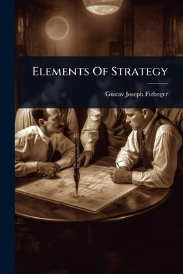 Elements Of Strategy by Fiebeger, Gustav Joseph