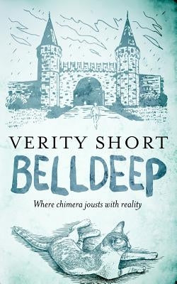 Belldeep: Where chimera jousts with reality by Short, Verity