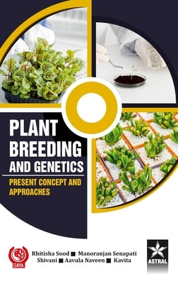 Plant Breeding and Genetics: Present Concept and Approaches by Sood, Rhitisha