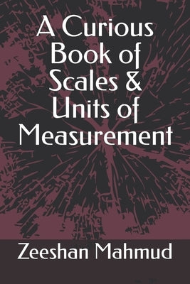 A Curious Book of Scales & Units of Measurement by Mahmud, Zeeshan