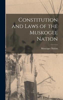 Constitution and Laws of the Muskogee Nation by Nation, Muscogee (Creek)