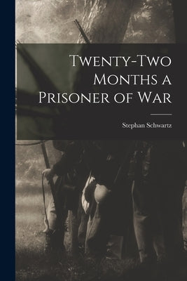 Twenty-two Months a Prisoner of War by Schwartz, Stephan
