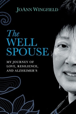 The Well Spouse: My Journey of Love, Resilience, and Alzheimer's by Wingfield, Joann