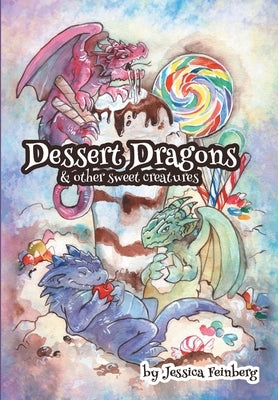 Dessert Dragons & Other Sweet Creatures by Feinberg, Jessica