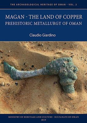Magan - The Land of Copper: Prehistoric Metallurgy of Oman by Giardino, Claudio