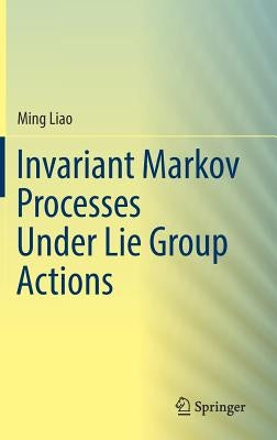 Invariant Markov Processes Under Lie Group Actions by Liao, Ming