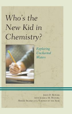 Who's the New Kid in Chemistry?: Exploring Uncharted Waters by Butler, John D.