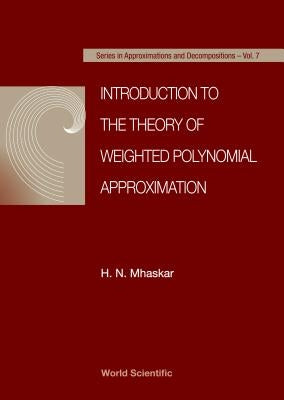 Introduction to the Theory of Weighted Polynomial Approximation by Mhaskar, H. N.