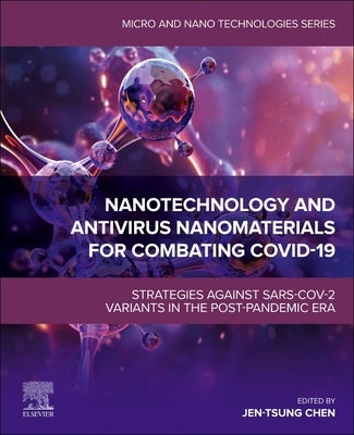 Nanotechnology and AntiVirus Nanomaterials for Combating Covid-19: Strategies Against Sars-Cov-2 Variants in the Post-Pandemic Era by Chen, Jen-Tsung