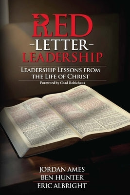 Red Letter Leadership: Leadership Lessons from the Life of Christ by Hunter, Ben