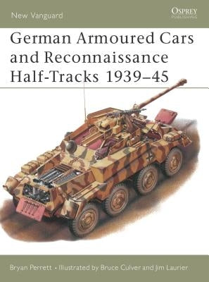 German Armoured Cars and Reconnaissance Half-Tracks 1939-45 by Perrett, Bryan