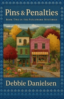 Pins & Penalties: Book Two in The Patchwork Mysteries by Danielsen, Debbie
