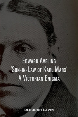 Edward Aveling, 'Son-in-Law of Karl Marx': A Victorian Enigma by Wicks, Michael O.